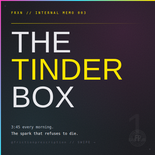 FRXN // INTERNAL MEMO 003 // THE TINDER BOX
